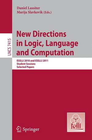 New Directions in Logic, Language, and Computation: ESSLLI 2010 and ESSLLI 2011 Student Sessions, Selected Papers de Daniel Lassiter