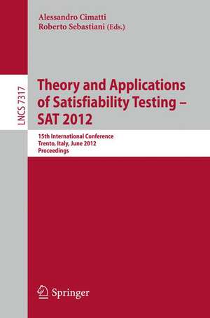 Theory and Applications of Satisfiability Testing -- SAT 2012: 15th International Conference, Trento, Italy, June 17-20, 2012, Proceedings de Alessandro Cimatti