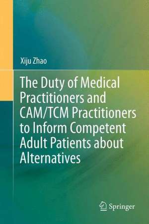 The Duty of Medical Practitioners and CAM/TCM Practitioners to Inform Competent Adult Patients about Alternatives de Xiju Zhao