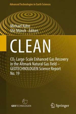 CLEAN: CO2 Large-Scale Enhanced Gas Recovery in the Altmark Natural Gas Field - GEOTECHNOLOGIEN Science Report No. 19 de Michael Kühn