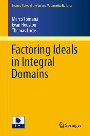 Factoring Ideals in Integral Domains de Marco Fontana