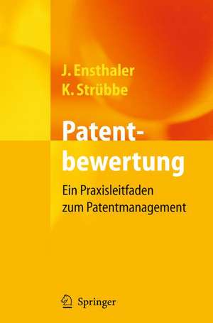 Patentbewertung: Ein Praxisleitfaden zum Patentmanagement de Jürgen Ensthaler