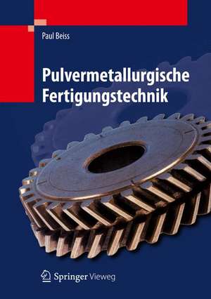 Pulvermetallurgische Fertigungstechnik de Paul Beiss