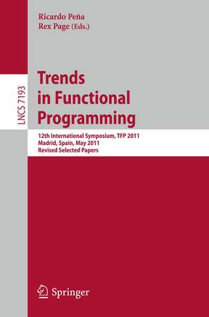 Trends in Functional Programming: 12th International Symposium, TFP 2011, Madrid, Spain, May 16-18, 2011, Revised Selected Papers de Ricardo Peña