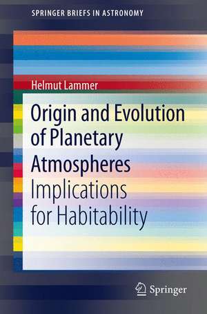 Origin and Evolution of Planetary Atmospheres: Implications for Habitability de Helmut Lammer