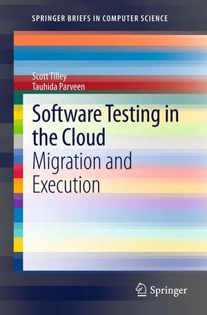 Software Testing in the Cloud: Migration and Execution de Scott Tilley