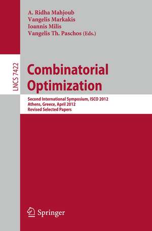 Combinatorial Optimization: Second International Symposium, ISCO 2012, Athens, Greece, 19-21, Revised Selected Papers de A. Ridha Mahjoub