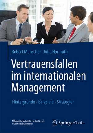 Vertrauensfallen im internationalen Management: Hintergründe - Beispiele - Strategien de Robert Münscher