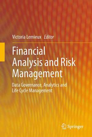 Financial Analysis and Risk Management: Data Governance, Analytics and Life Cycle Management de Victoria Lemieux