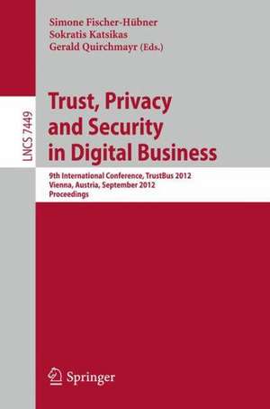 Trust, Privacy and Security in Digital Business: 9th International Conference, TrustBus 2012, Vienna, Austria, September 3-7, 2012, Proceedings de Simone Fischer-Hübner