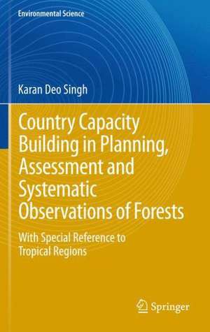 Capacity Building for the Planning, Assessment and Systematic Observations of Forests: With Special Reference to Tropical Countries de Karan Deo Singh