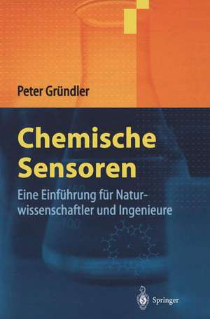 Chemische Sensoren: Eine Einführung für Naturwissenschaftler und Ingenieure de Peter Gründler