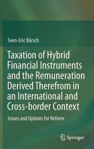 Taxation of Hybrid Financial Instruments and the Remuneration Derived Therefrom in an International and Cross-border Context: Issues and Options for Reform de Sven-Eric Bärsch