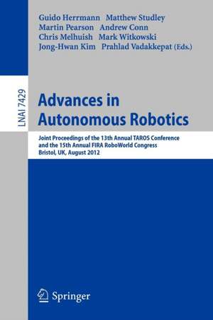 Advances in Autonomous Robotics: Joint Proceedings of the 13th Annual TAROS Conference and the 15th Annual FIRA RoboWorld Congress, Bristol, UK, August 20-23, 2012, Proceedings de Guido Herrmann