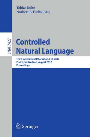 Controlled Natural Language: Third International Workshop, CNL 2012, Zurich, Switzerland, August 29-31, 2012, Proceedings de Tobias Kuhn