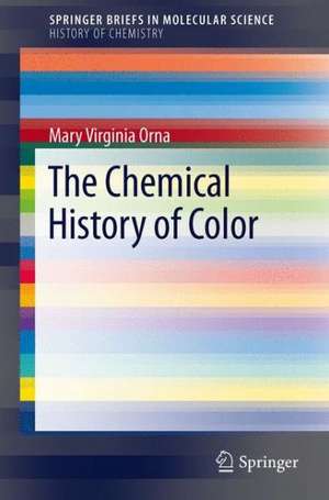 The Chemical History of Color de Mary Virginia Orna