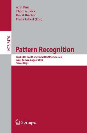 Pattern Recognition: Joint 34th DAGM and 36th OAGM Symposium, Graz, Austria, August 28-31, 2012, Proceedings de Axel Pinz