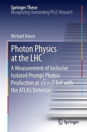 Photon Physics at the LHC: A Measurement of Inclusive Isolated Prompt Photon Production at √s = 7 TeV with the ATLAS Detector de Michael Hance