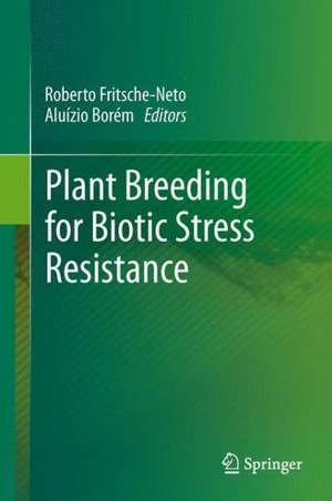 Plant Breeding for Biotic Stress Resistance de Roberto Fritsche-Neto