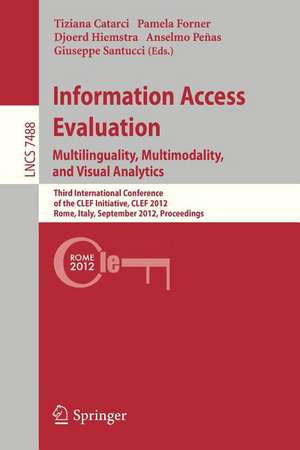 Information Access Evaluation. Multilinguality, Multimodality, and Visual Analytics: Third International Conference of the CLEF Initiative, CLEF 2012, Rome, Italy, September 17-20, 2012, Proceedings de Tiziana Catarci