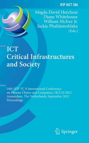 ICT Critical Infrastructures and Society: 10th IFIP TC 9 International Conference on Human Choice and Computers, HCC10 2012, Amsterdam, The Netherlands, September 27-28, 2012, Proceedings de Magda David Hercheui