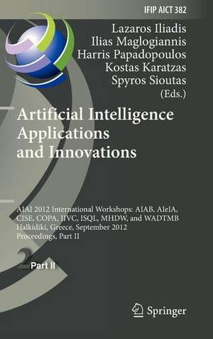 Artificial Intelligence Applications and Innovations: AIAI 2012 International Workshops: AIAB, AIeIA, CISE, COPA, IIVC, ISQL, MHDW, and WADTMB, Halkidiki, Greece, September 27-30, 2012, Proceedings, Part II de Lazaros S. Iliadis