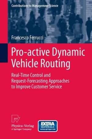 Pro-active Dynamic Vehicle Routing: Real-Time Control and Request-Forecasting Approaches to Improve Customer Service de Francesco Ferrucci