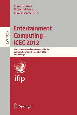 Entertainment Computing - ICEC 2012: 11th International Conference, ICEC 2012, Bremen, Germany, September 26-29, 2012, Proceedings de Marc Herrlich