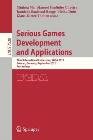 Serious Games Development and Applications: Third International Conference, SGDA 2012, Bremen, Germany, September 26-29, 2012, Proceedings de Minhua Ma