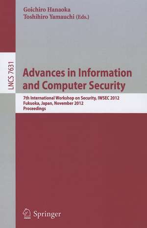 Advances in Information and Computer Security: 7th International Workshop on Security, IWSEC 2012, Fukuoka, Japan, November 7-9, 2012, Proceedings de Goichiro Hanaoka