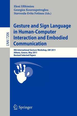 Gesture and Sign Language in Human-Computer Interaction and Embodied Communication: 9th International Gesture Workshop, GW 2011, Athens, Greece, May 25-27, 2011, Revised Selected Papers de Eleni Efthimiou