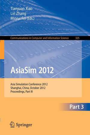 AsiaSim 2012 - Part III: Asia Simulation Conference 2012, Shanghai, China, October 27-30, 2012. Proceedings, Part III de Tianyuan Xiao