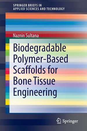 Biodegradable Polymer-Based Scaffolds for Bone Tissue Engineering de naznin sultana