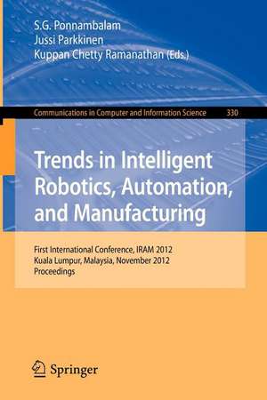 Trends in Intelligent Robotics, Automation, and Manufacturing: First International Conference, IRAM 2012, Kuala Lumpur, Malaysia, November 28-30, 2012, Proceedings de S.G. Poonambalam