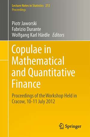 Copulae in Mathematical and Quantitative Finance: Proceedings of the Workshop Held in Cracow, 10-11 July 2012 de Piotr Jaworski