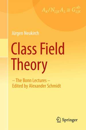 Class Field Theory: -The Bonn Lectures- Edited by Alexander Schmidt de Jürgen Neukirch