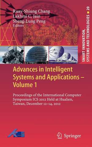 Advances in Intelligent Systems and Applications - Volume 1: Proceedings of the International Computer Symposium ICS 2012 Held at Hualien, Taiwan, December 12–14, 2012 de Ruay-Shiung Chang