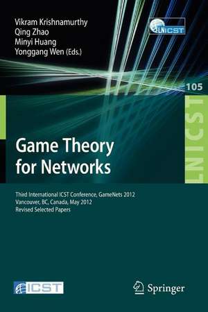 Game Theory for Networks: Third International ICST Conference, GameNets 2012, Vancouver, Canada, May 24-26, 2012, Revised Selected Papers de Vikram Krishnamurthy