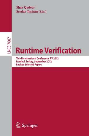 Runtime Verification: Third International Conference, RV 2012, Istanbul, Turkey, September 25-28, 2012, Revised Selected Papers de Shaz Qadeer