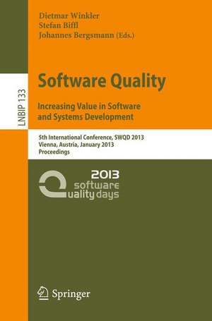 Software Quality. Increasing Value in Software and Systems Development: 5th International Conference, SWQD 2013, Vienna, Austria, January 15-17, 2013, Proceedings de Dietmar Winkler