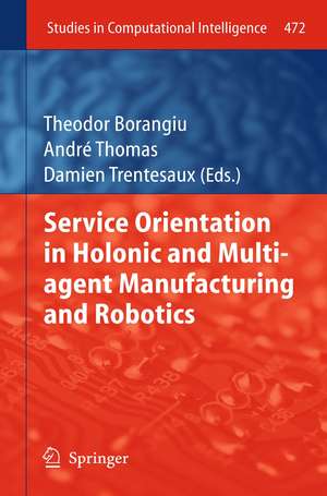 Service Orientation in Holonic and Multi Agent Manufacturing and Robotics de Theodor Borangiu