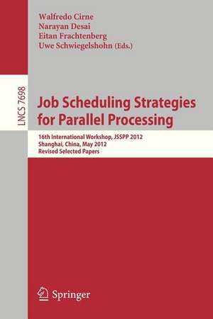 Job Scheduling Strategies for Parallel Processing: 16th International Workshop, JSSPP 2012, Shanghai, China, May 25, 2012. Revised Selected Papers de Walfredo Cirne