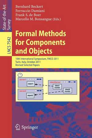 Formal Methods for Components and Objects: 10th International Symposium, FMCO 2011, Turin, Italy, October 3-5, 2011, Revised Selected Papers de Bernhard Beckert