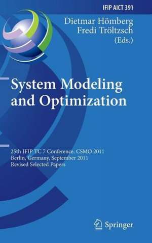 System Modeling and Optimization: 25th IFIP TC 7 Conference, CSMO 2011, Berlin, Germany, September 12-16, 2011, Revised Selected Papers de Dietmar Hömberg