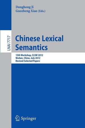 Chinese Lexical Semantics: 13th Workshop, CLSW 2012, Wuhan, China, July 6-8, 2012, Revised Selected Papers de Donghong Ji