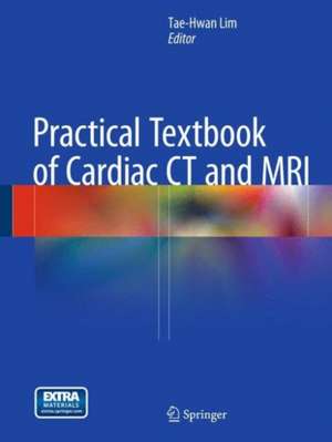 Practical Textbook of Cardiac CT and MRI de Tae-Hwan Lim