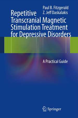 Repetitive Transcranial Magnetic Stimulation Treatment for Depressive Disorders: A Practical Guide de Paul B Fitzgerald