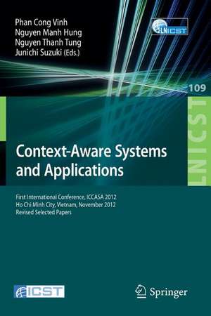 Context-Aware Systems and Applications: First International Conference, ICCASA 2012, Ho Chi Minh City, Vietnam, November 26-27, 2012, Revised Selected Papers de Phan Cong Vinh