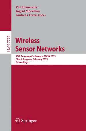 Wireless Sensor Networks: 10th European Conference, EWSN 2013, Ghent, Belgium, February 13-15, 2013, Proceedings de Piet Demeester