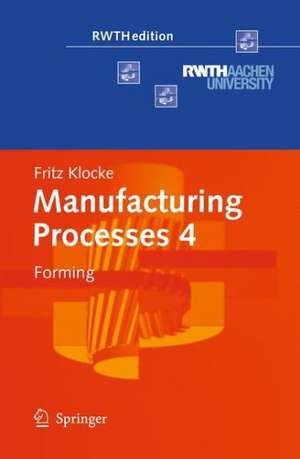 Manufacturing Processes 4: Forming de Fritz Klocke